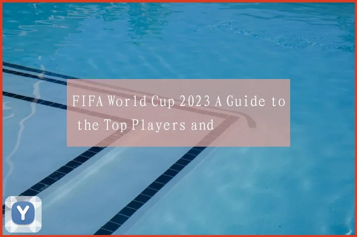 FIFA World Cup 2023 A Guide to the Top Players and